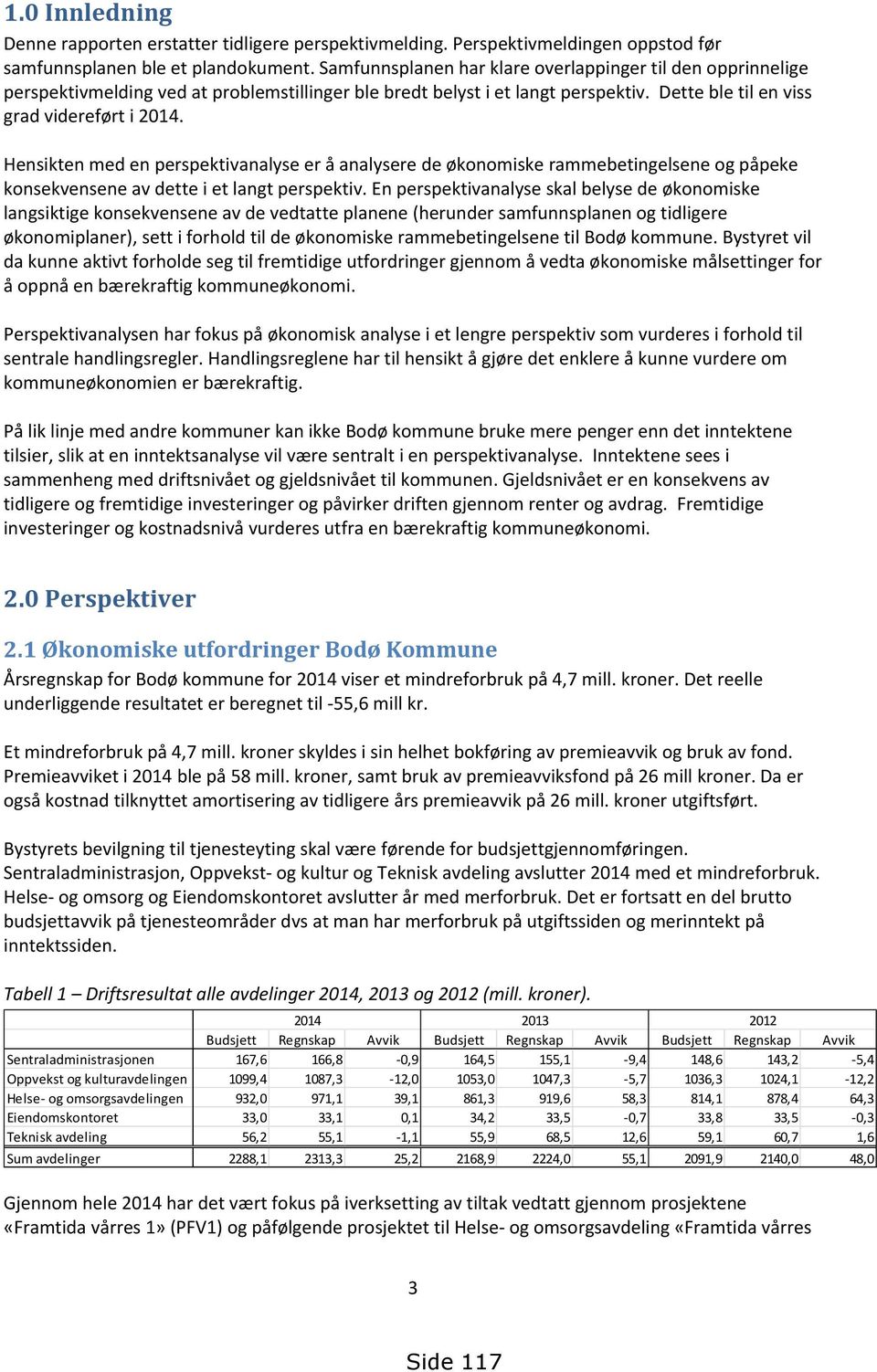 Hensikten med en perspektivanalyse er å analysere de økonomiske rammebetingelsene og påpeke konsekvensene av dette i et langt perspektiv.