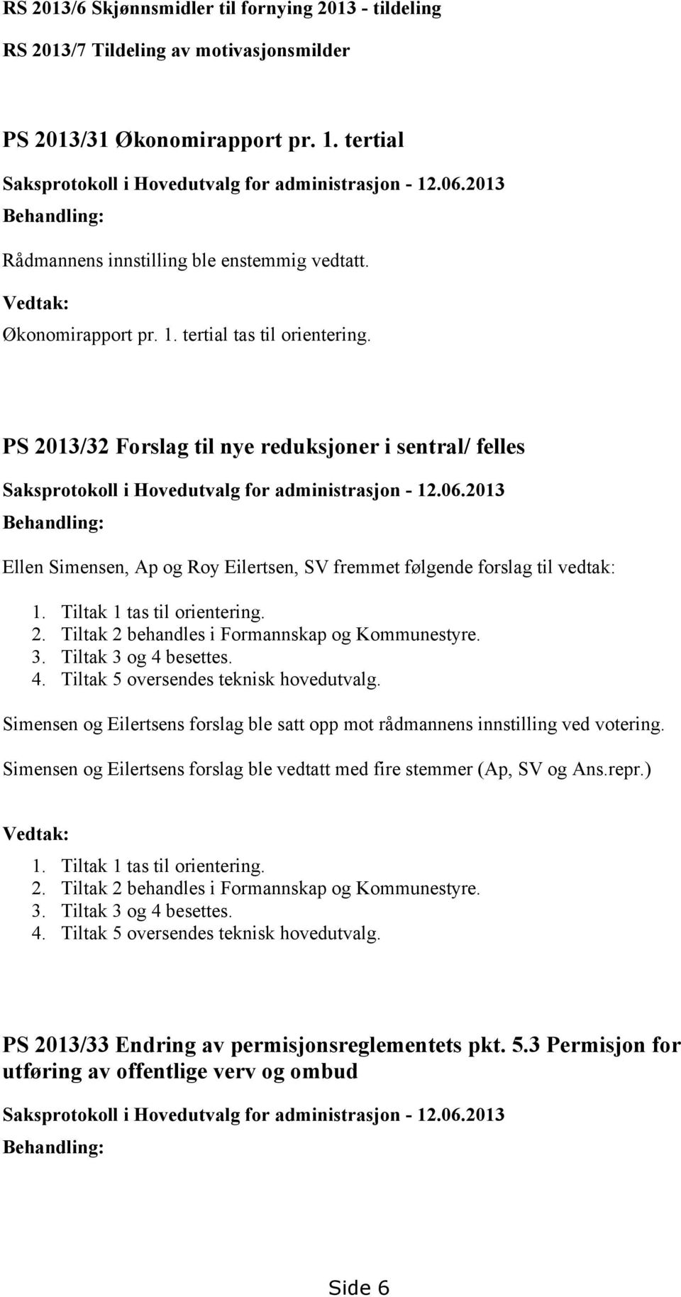 PS 2013/32 Forslag til nye reduksjoner i sentral/ felles Saksprotokoll i Hovedutvalg for administrasjon - 12.06.