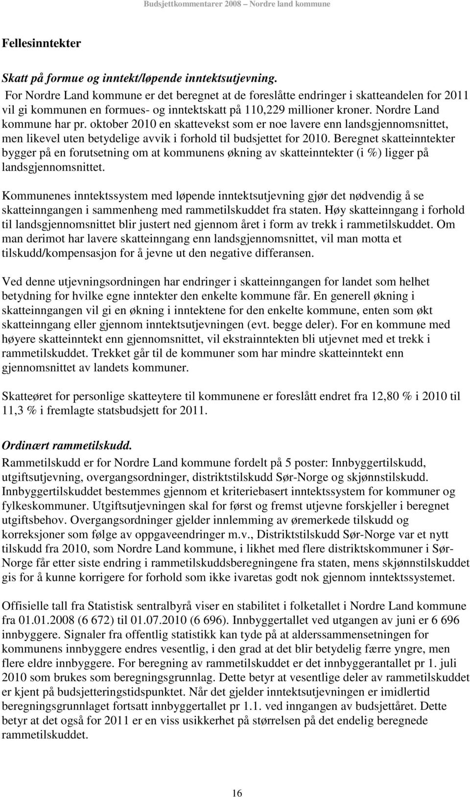 oktober 2010 en skattevekst som er noe lavere enn landsgjennomsnittet, men likevel uten betydelige avvik i forhold til budsjettet for 2010.