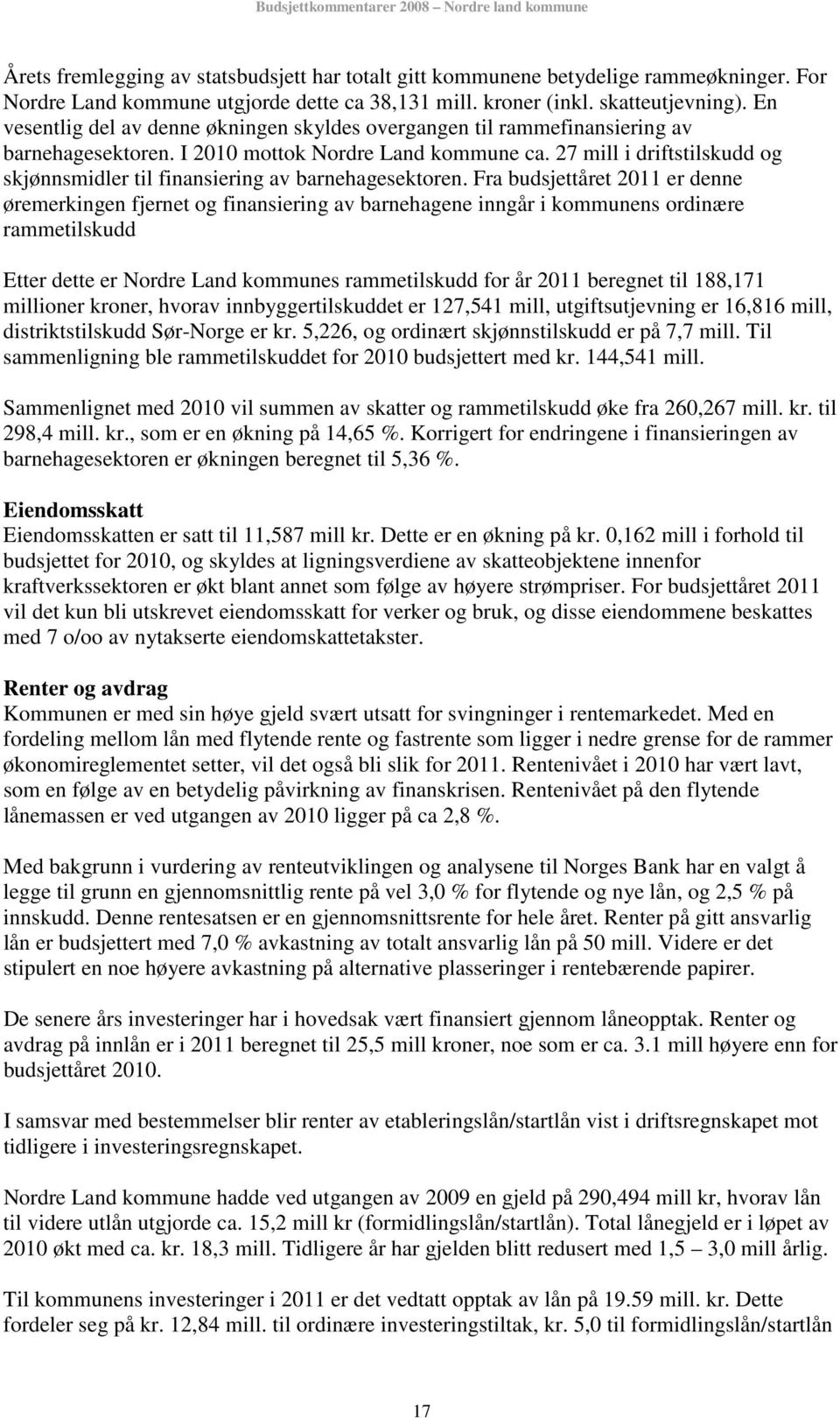 27 mill i driftstilskudd og skjønnsmidler til finansiering av barnehagesektoren.