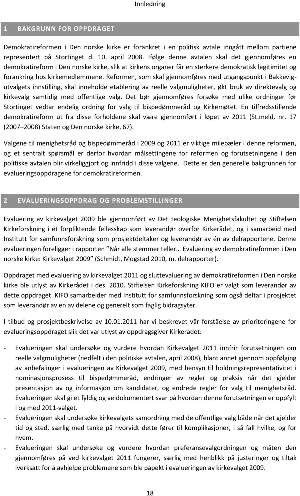 Reformen, som skal gjennomføres med utgangspunkt i Bakkevigutvalgets innstilling, skal inneholde etablering av reelle valgmuligheter, økt bruk av direktevalg og kirkevalg samtidig med offentlige valg.