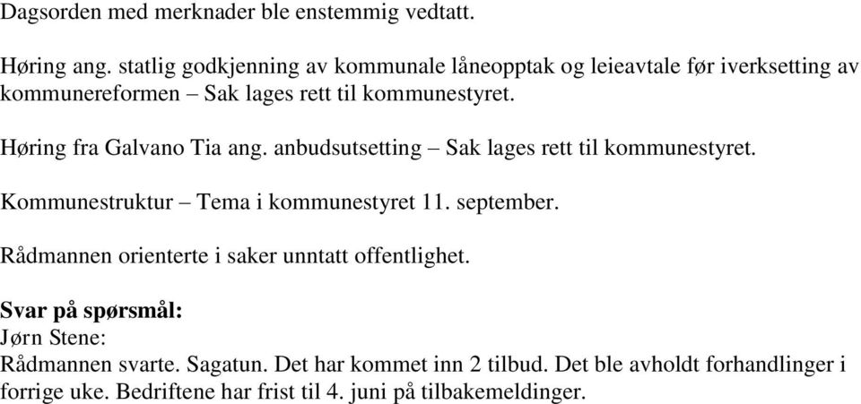 Høring fra Galvano Tia ang. anbudsutsetting Sak lages rett til kommunestyret. Kommunestruktur Tema i kommunestyret 11. september.