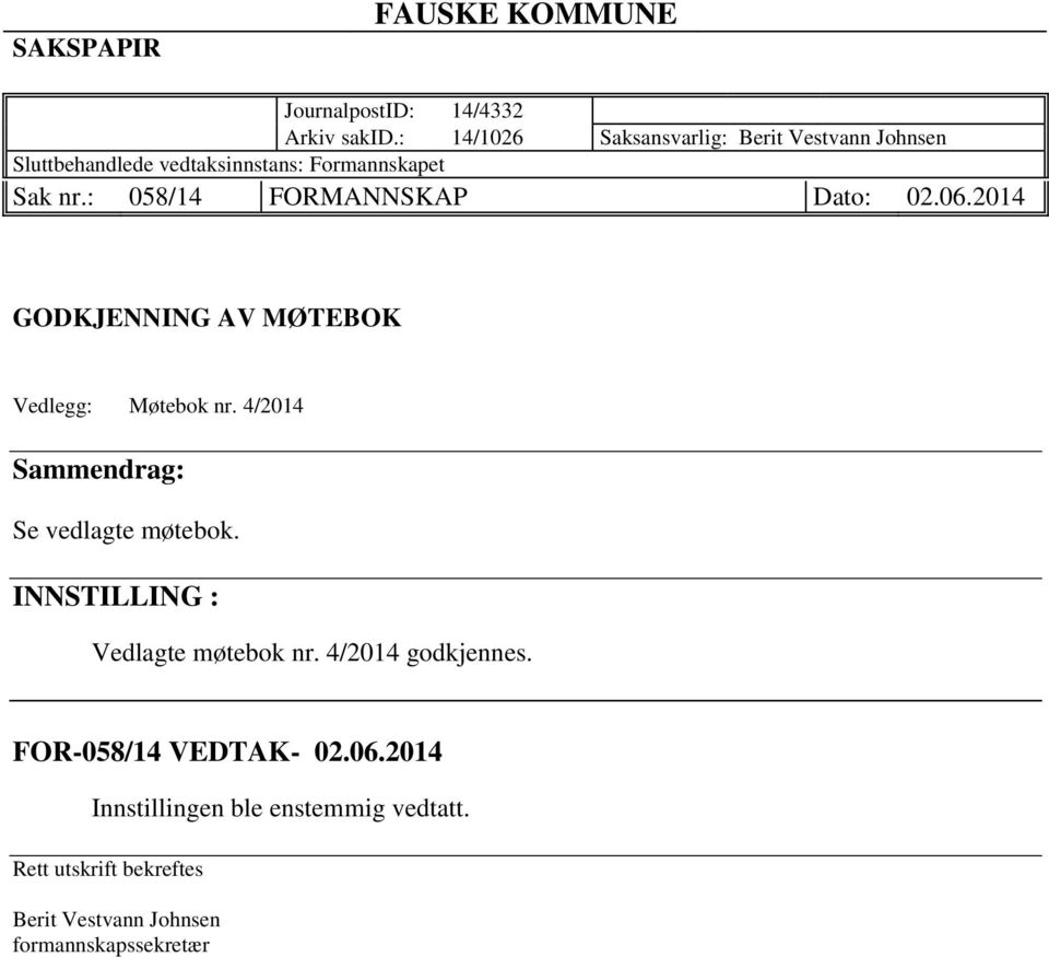 : 058/14 FORMANNSKAP Dato: 02.06.2014 GODKJENNING AV MØTEBOK Vedlegg: Møtebok nr.