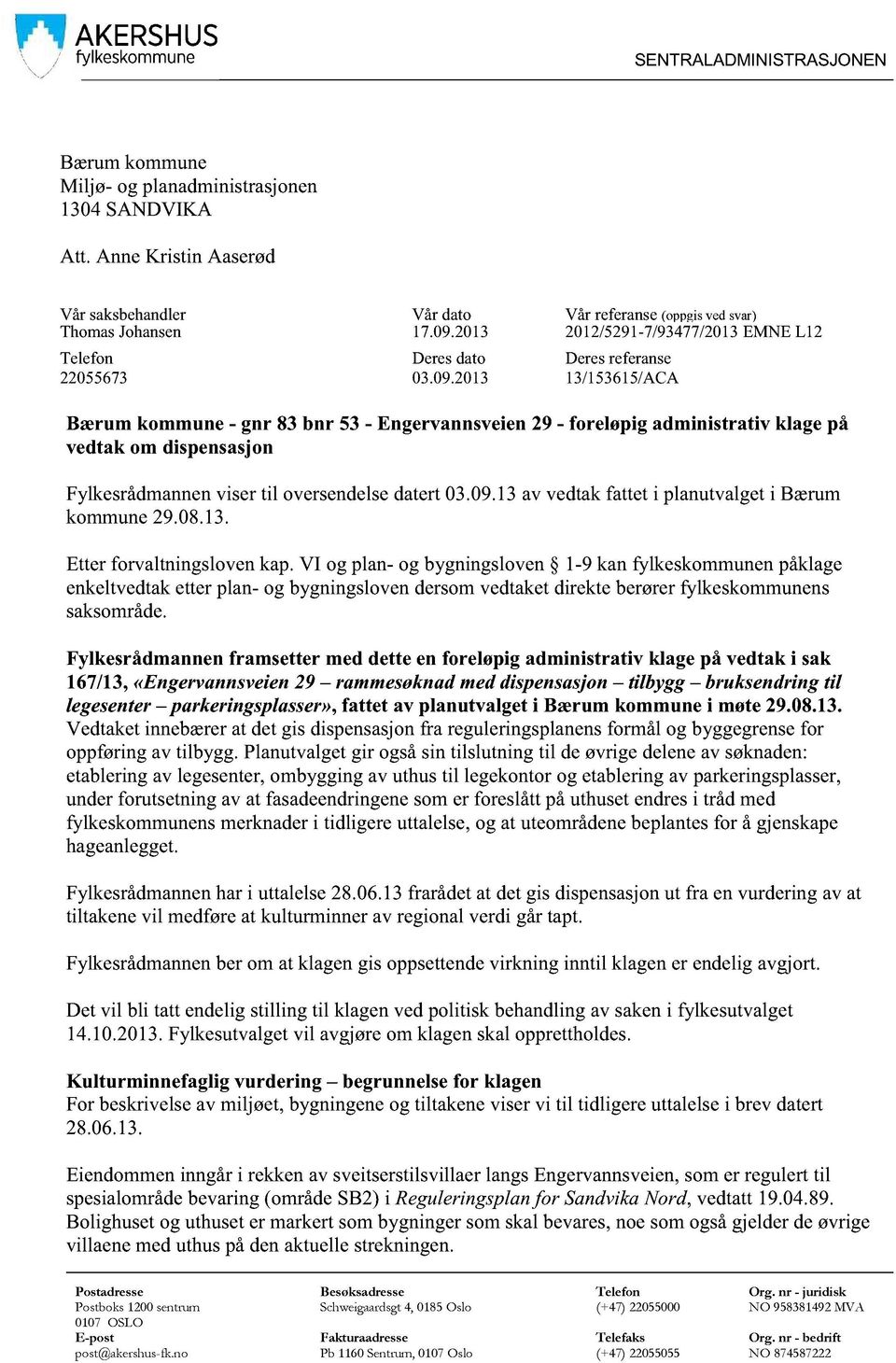 2013 Deresreferanse 13/153615/ACA Bærum kommune - gnr 83bnr 53 - Engervannsveien29 - foreløpig administrativ klage på vedtak om dispensasjon Fylkesrådmannenvisertil oversendelsedatert03.09.