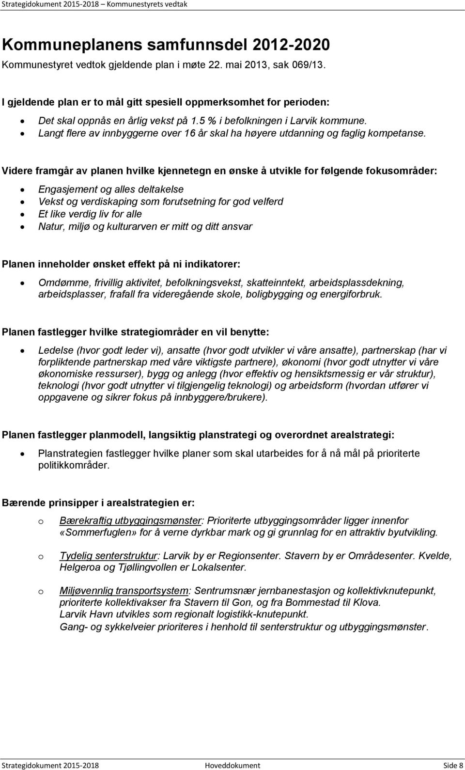 Langt flere av innbyggerne over 16 år skal ha høyere utdanning og faglig kompetanse.