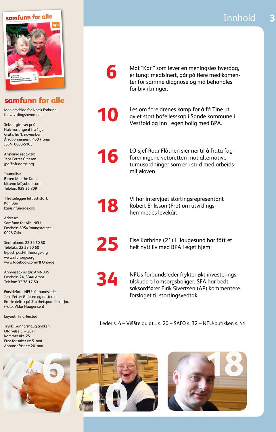 2 2011 Medlemsblad for Norsk Forbund for Utviklingshemmede Seks utgivelser pr år. Halv kontingent fra 1. juli Gratis fra 1.