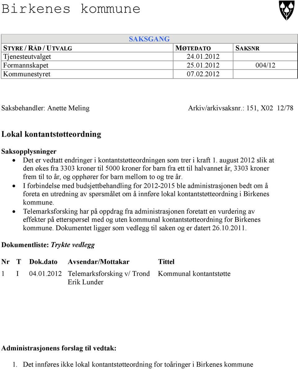 august 2012 slik at den økes fra 3303 kroner til 5000 kroner for barn fra ett til halvannet år, 3303 kroner frem til to år, og opphører for barn mellom to og tre år.