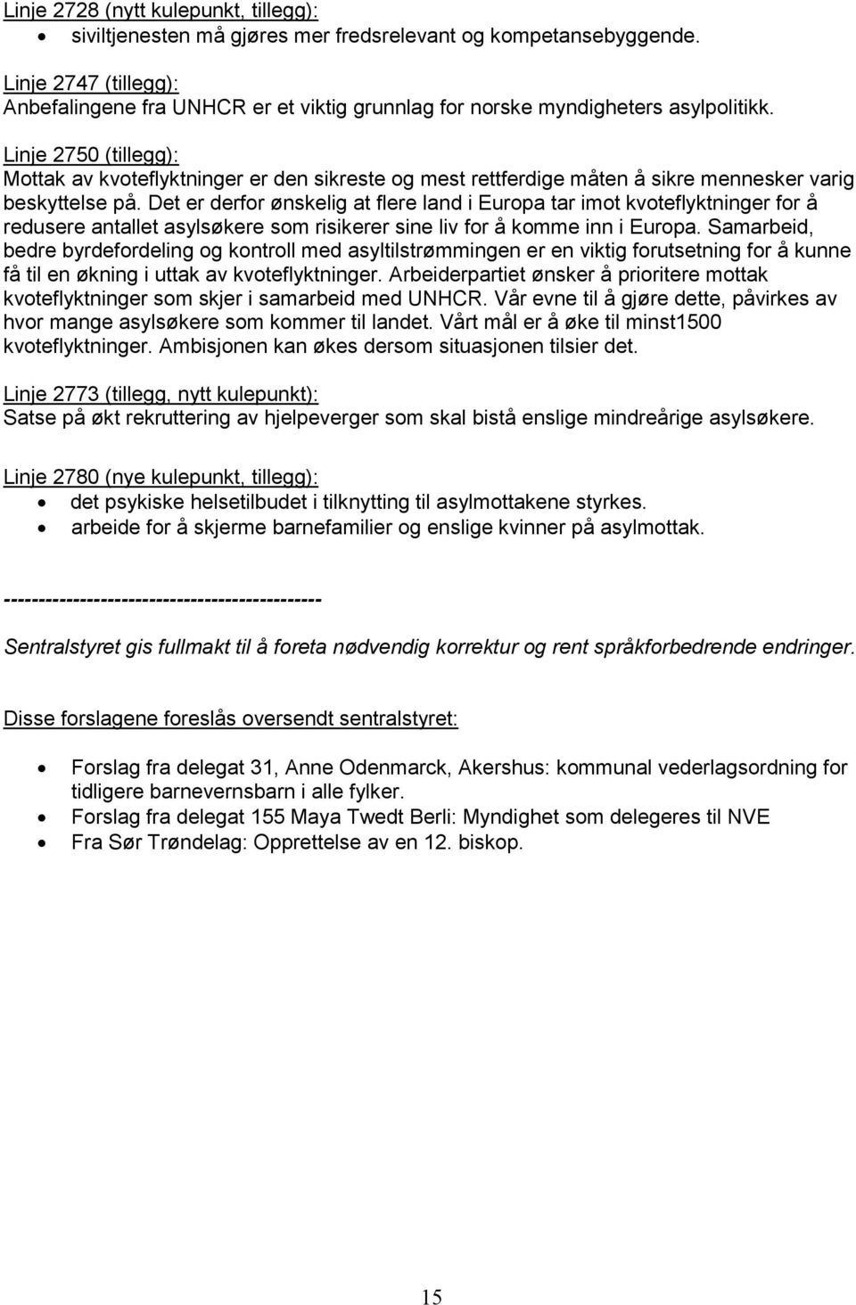 Linje 2750 (tillegg): Mottak av kvoteflyktninger er den sikreste og mest rettferdige måten å sikre mennesker varig beskyttelse på.