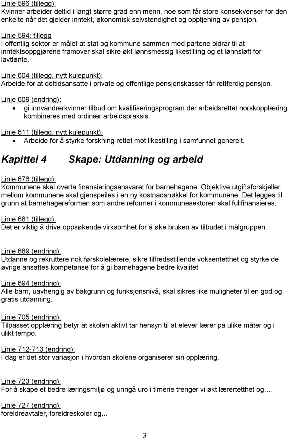 Linje 604 (tillegg, nytt kulepunkt): Arbeide for at deltidsansatte i private og offentlige pensjonskasser får rettferdig pensjon.