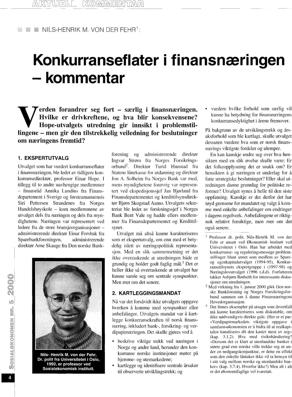 polit fra Universitetet i Oslo, 1992, er professor ved Sosialokonomisk institutt.