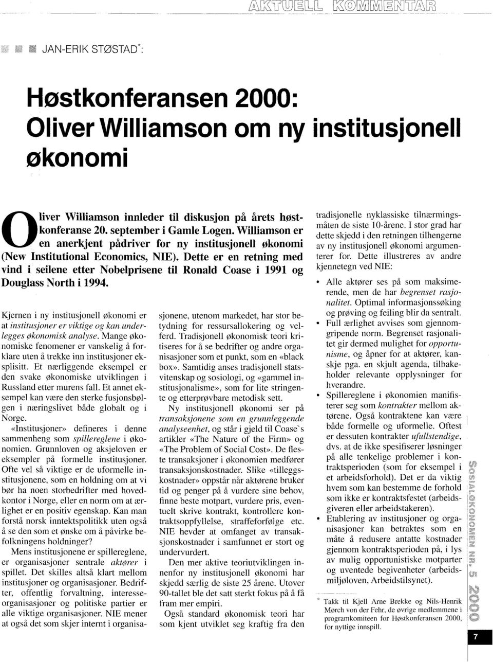 Dette er en retning med vind i seilene etter Nobelprisene til Ronald Coase i 1991 og Douglass North i 1994.