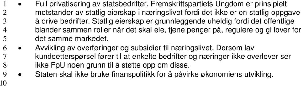 Statlig eierskap er grunnleggende uheldig fordi det offentlige blander sammen roller når det skal eie, tjene penger på, regulere og gi lover for det