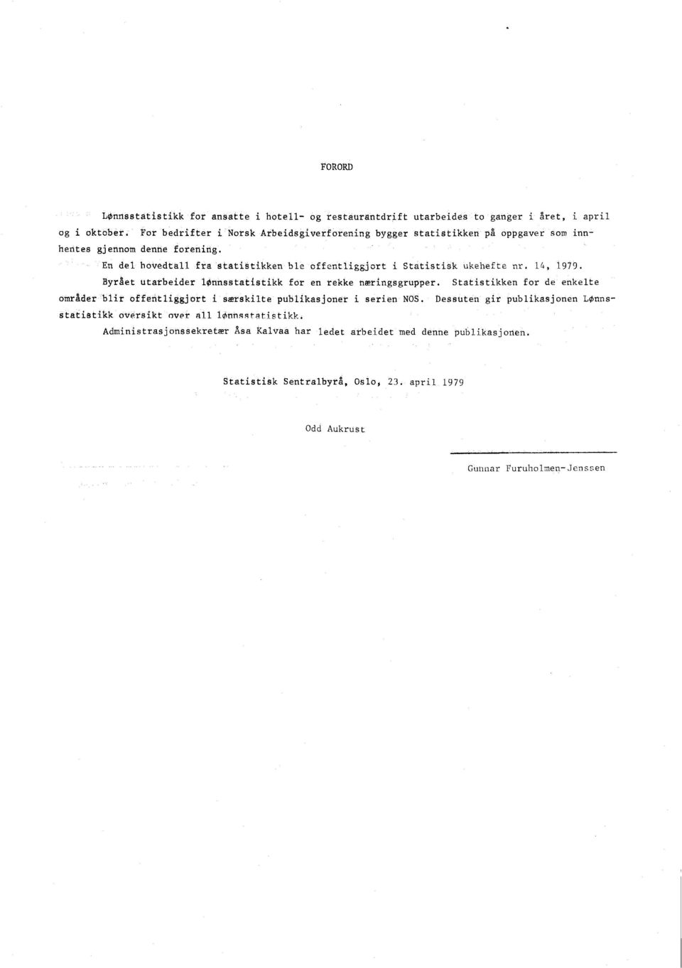 Et del hovedtall fra statistikken ble offentliggjort i Statistisk ukehefte nr. 14, 1979. Byrået utarbeider lønnsstatistikk for en rekke næringsgrupper.