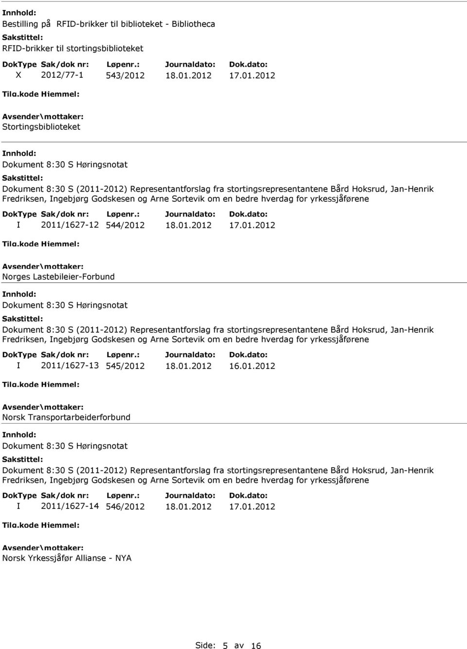 Lastebileier-Forbund Dokument 8:30 S Høringsnotat Dokument 8:30 S (2011-2012) Representantforslag fra stortingsrepresentantene Bård Hoksrud, Jan-Henrik Fredriksen, ngebjørg Godskesen og Arne Sortevik