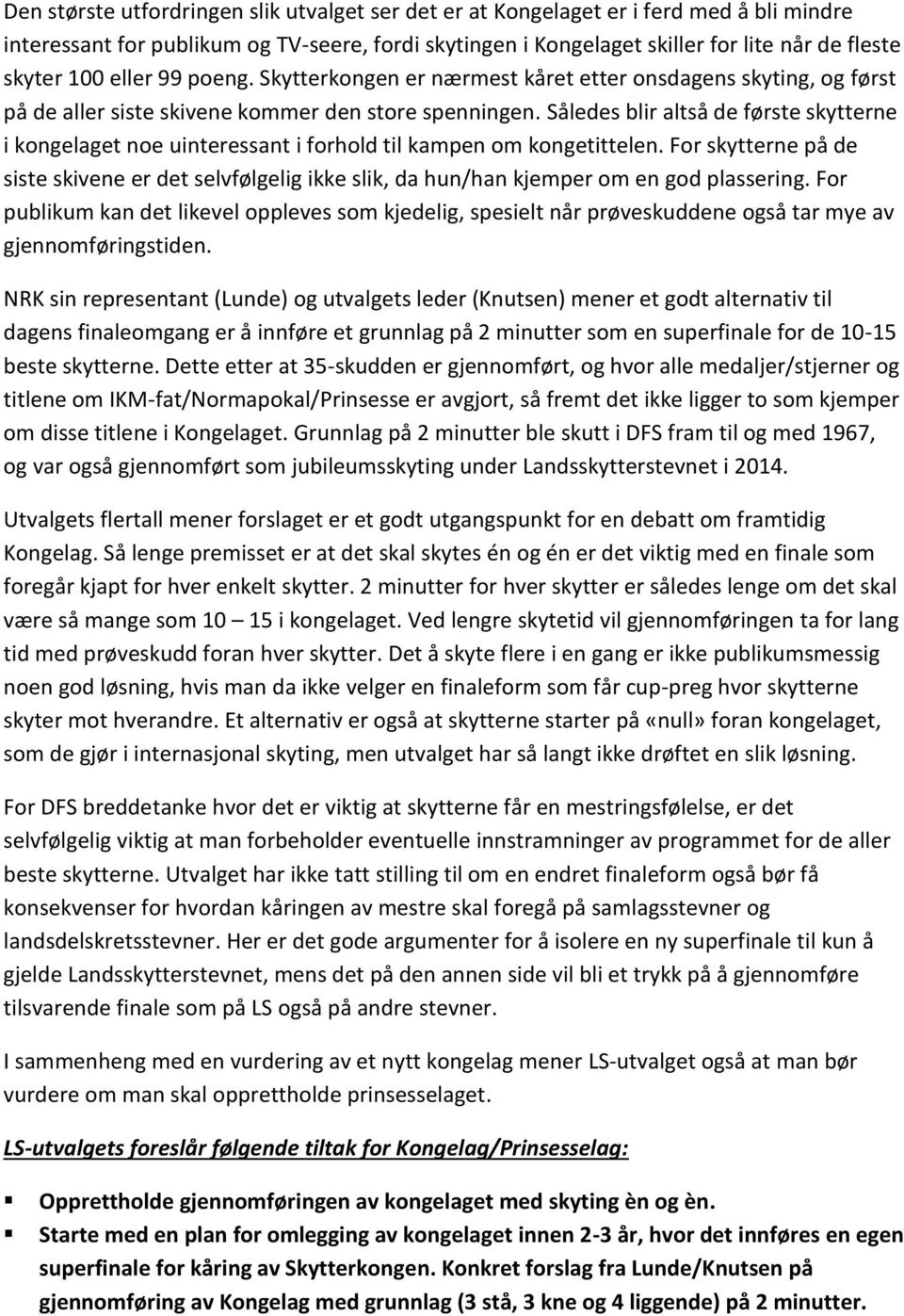 Således blir altså de første skytterne i kongelaget noe uinteressant i forhold til kampen om kongetittelen.