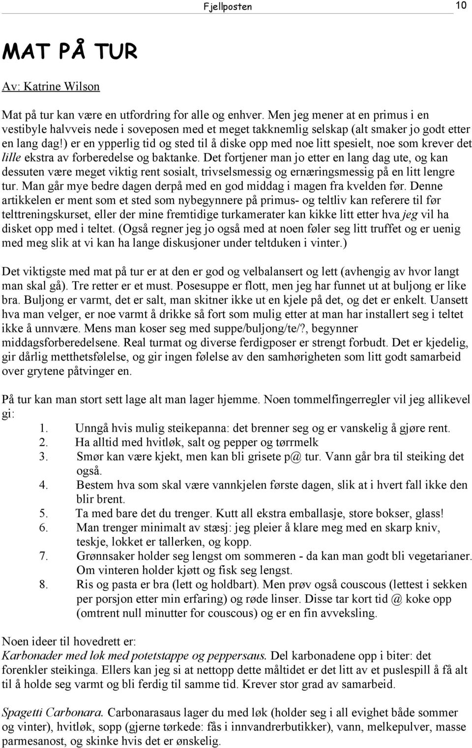 ) er en ypperlig tid og sted til å diske opp med noe litt spesielt, noe som krever det lille ekstra av forberedelse og baktanke.