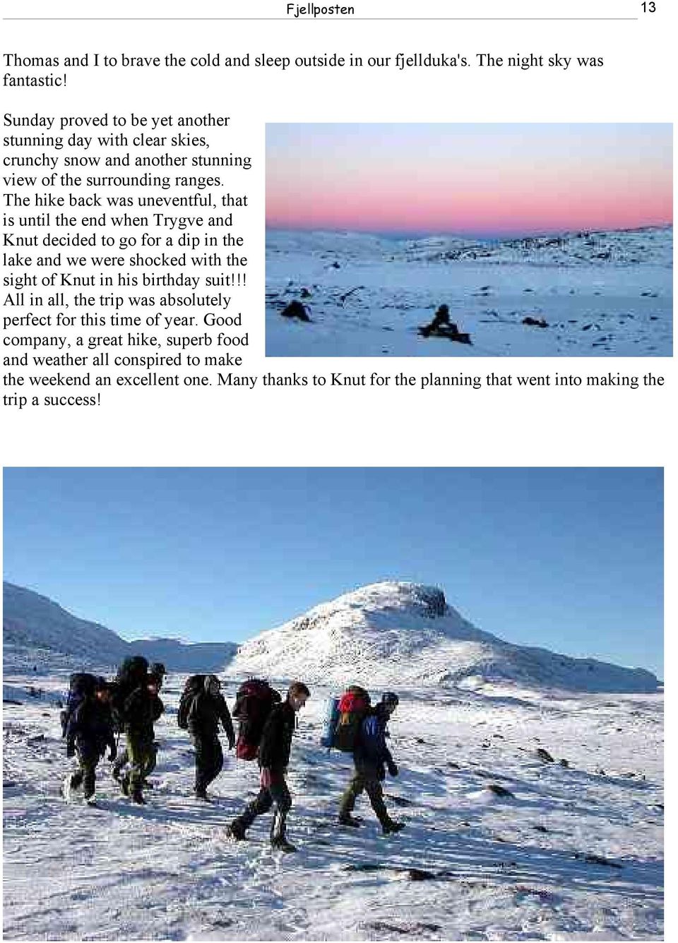 The hike back was uneventful, that is until the end when Trygve and Knut decided to go for a dip in the lake and we were shocked with the sight of Knut in his