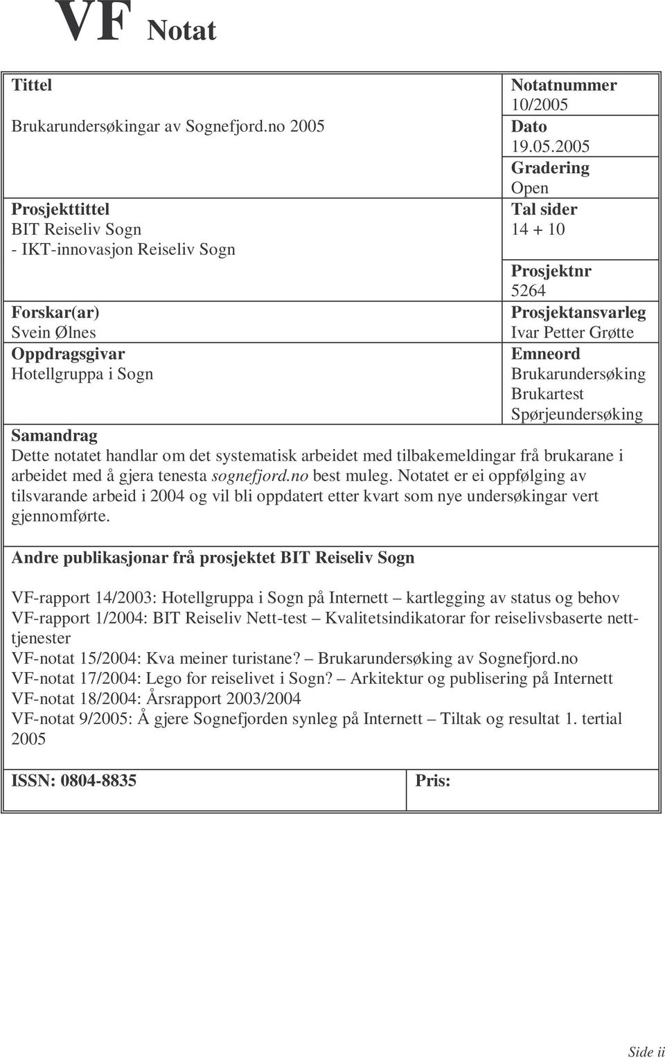 Prosjekttittel BIT Reiseliv Sogn - IKT-innovasjon Reiseliv Sogn Forskar(ar) Svein Ølnes Oppdragsgivar Hotellgruppa i Sogn Notatnummer 10/2005 