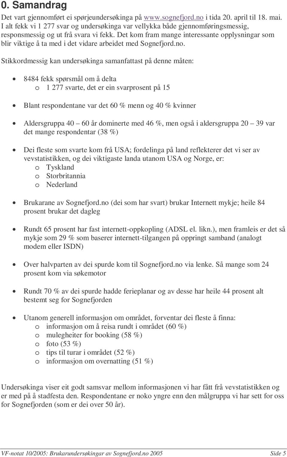 Det kom fram mange interessante opplysningar som blir viktige å ta med i det vidare arbeidet med Sognefjord.no.