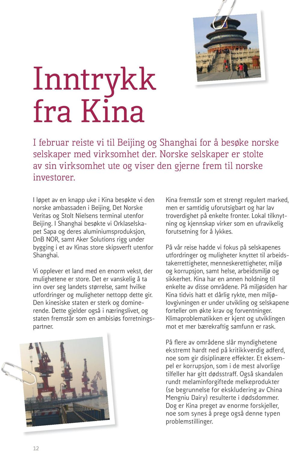 I løpet av en knapp uke i Kina besøkte vi den norske ambassaden i Beijing, Det Norske Veritas og Stolt Nielsens terminal utenfor Beijing.