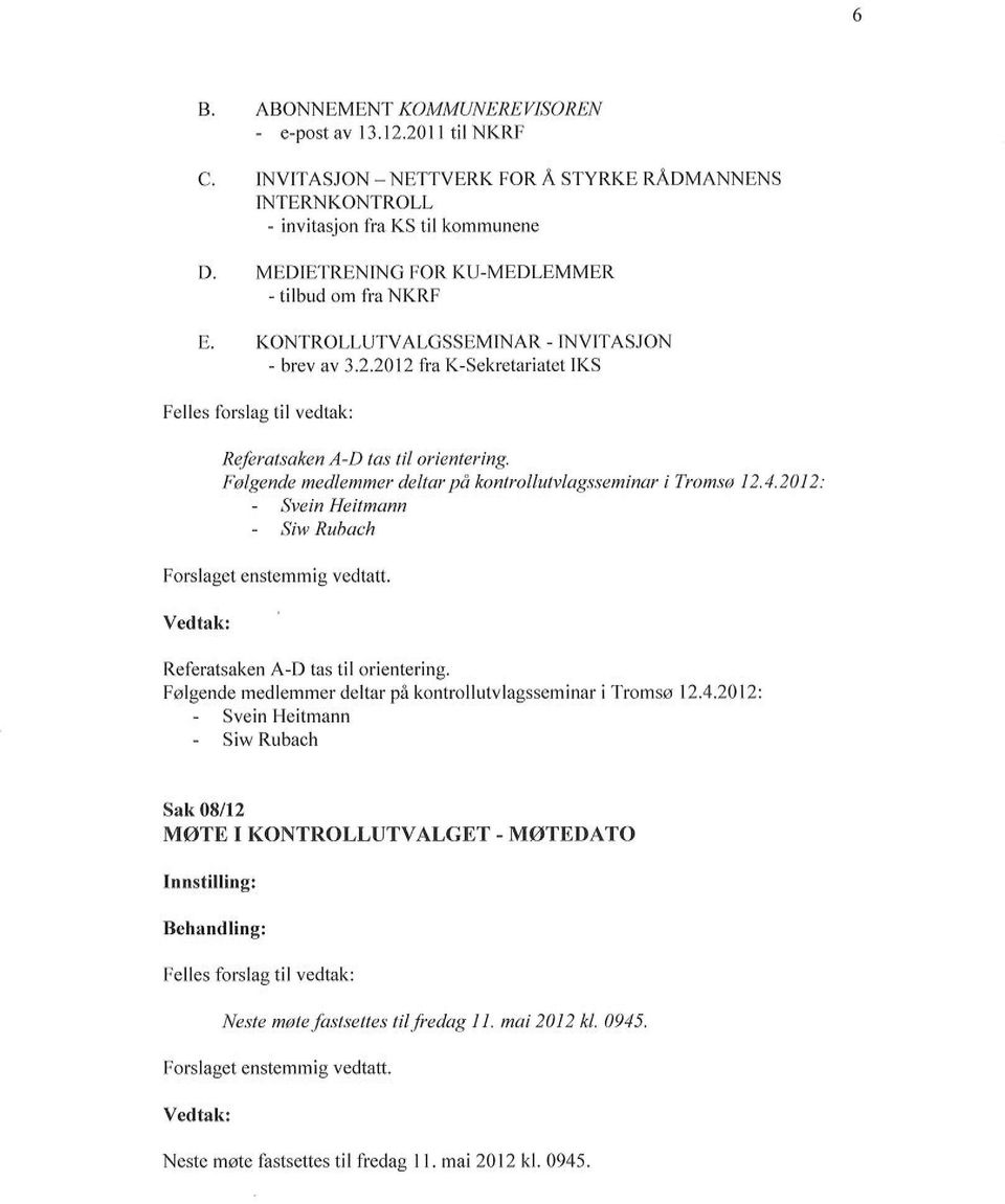 INVITASJON - brev av 3,2.2012 fra K-Sekretariatet IKS Felles furslag til vedtak: Referatsalren A-D tas tíl oricntering.