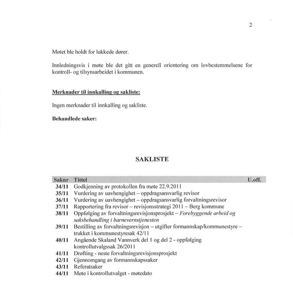 Beh,andlede saker: SAKLISTE 34nt 35/1r 36m 37/tt 38/11 39/1 r 40trt 4Utt 42ttt 43nl 44nr Godkjenning av protokollen fra møte2292011 Vurdering av uavhengighet - oppdragsansvarlig revisor Vurderi ng av