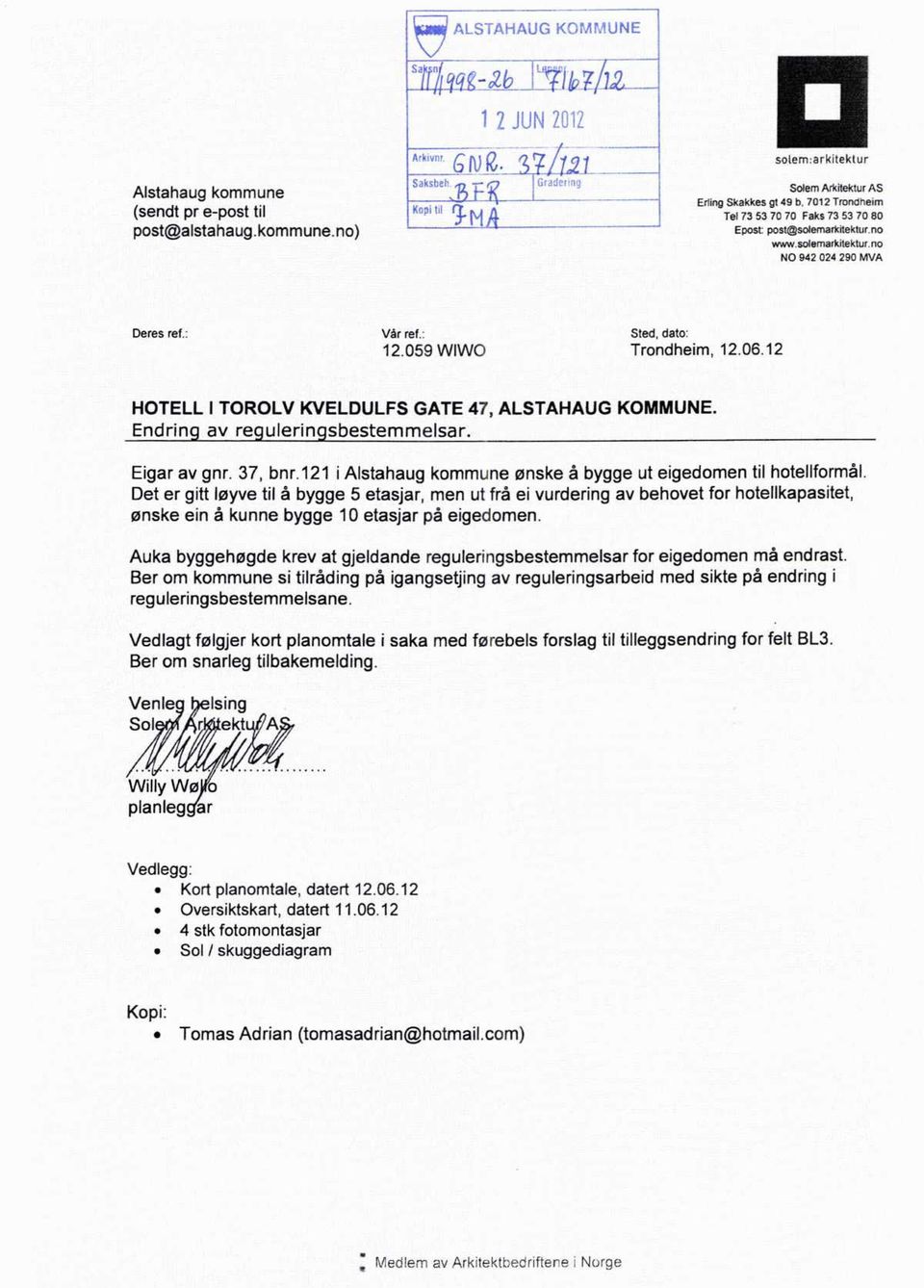 . Vår ref. 12.059 WIWO Sted, dato: Trondheim, 12.06.12 HOTELL I TOROLV KVELDULFS GATE 47, ALSTAHAUG KOMMUNE. Endrin av re ulerin sbestemmelsar. Eigar av gnr. 37, bnr.