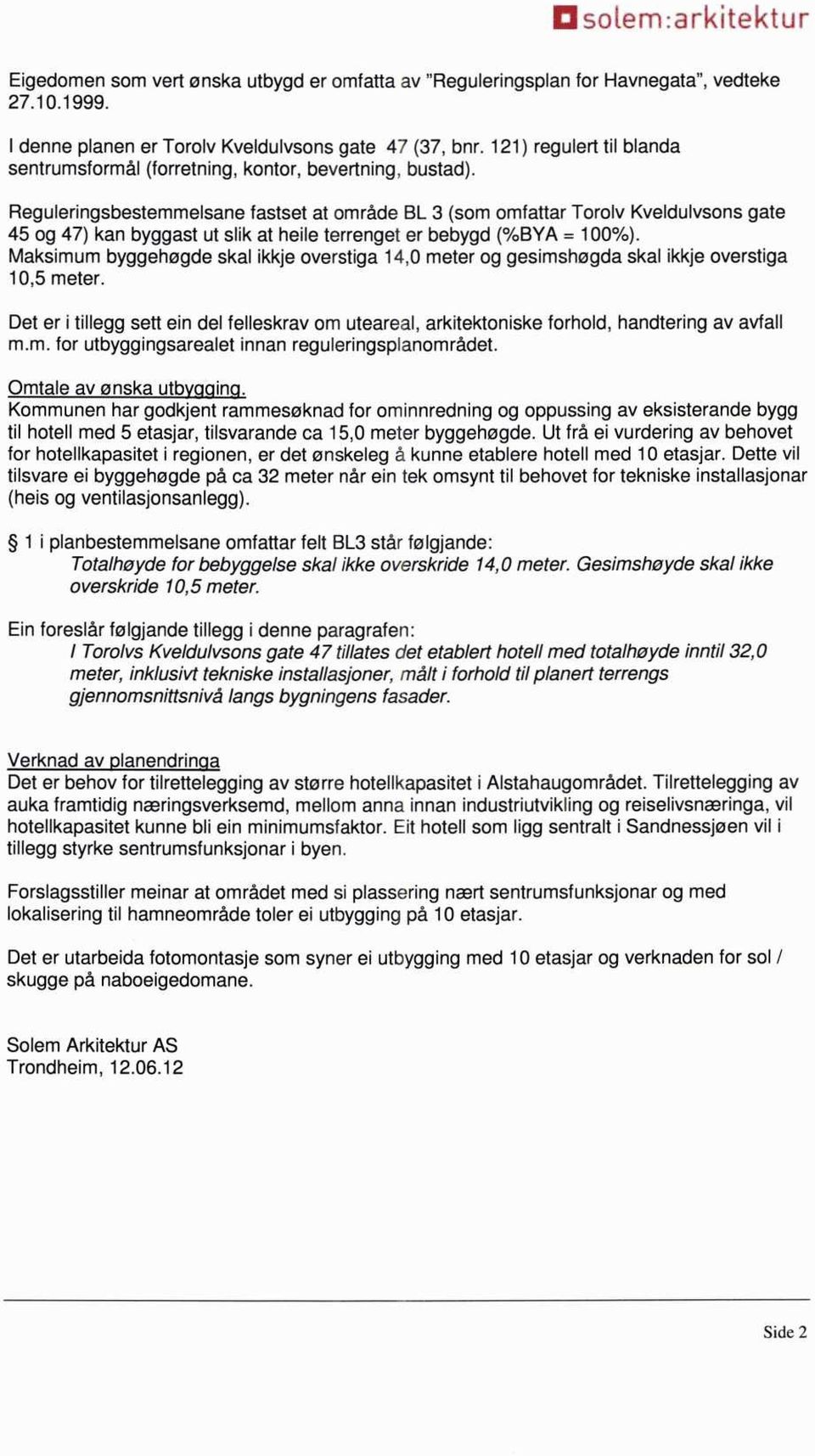 Reguleringsbestemmelsane fastset at område BL 3 (som omfattar Torolv Kveldulvsons gate 45 og 47) kan byggast ut slik at heile terrenget er bebygd (%BYA = 100%).