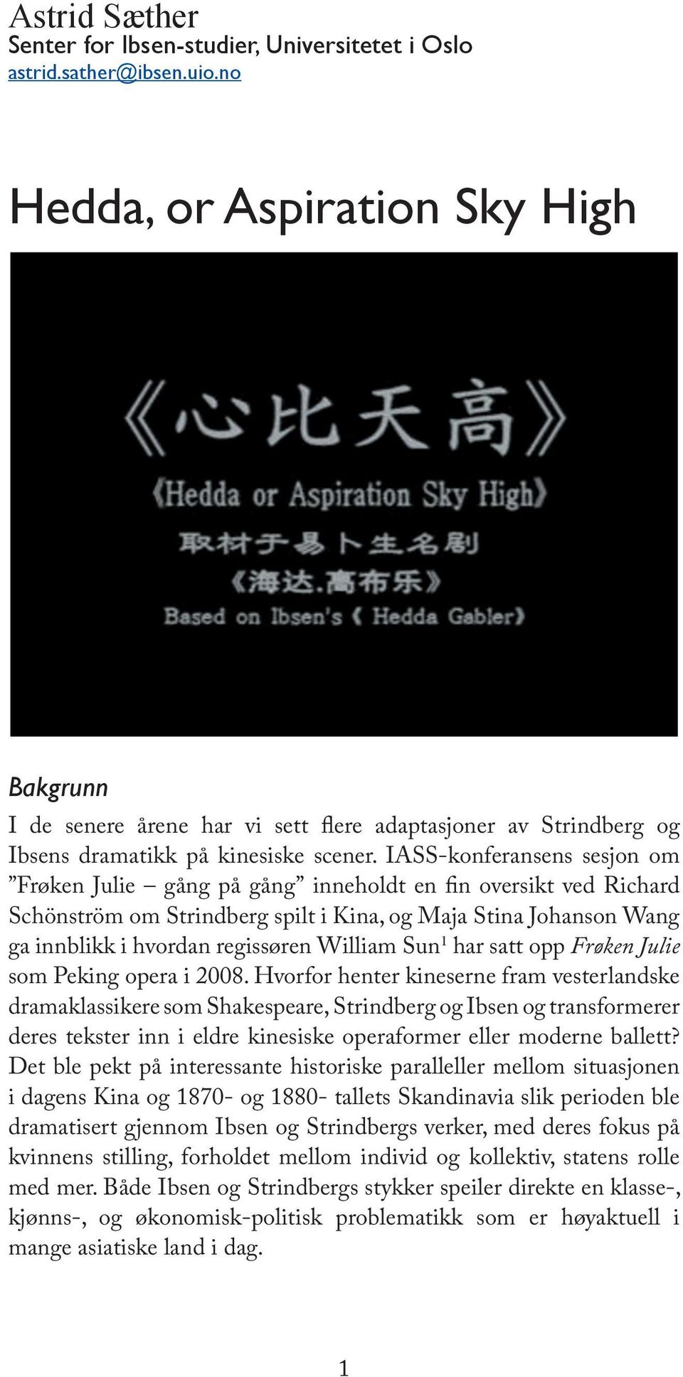 IASS-konferansens sesjon om Frøken Julie gång på gång inneholdt en n oversikt ved Richard Schönström om Strindberg spilt i Kina, og Maja Stina Johanson Wang ga innblikk i hvordan regissøren William