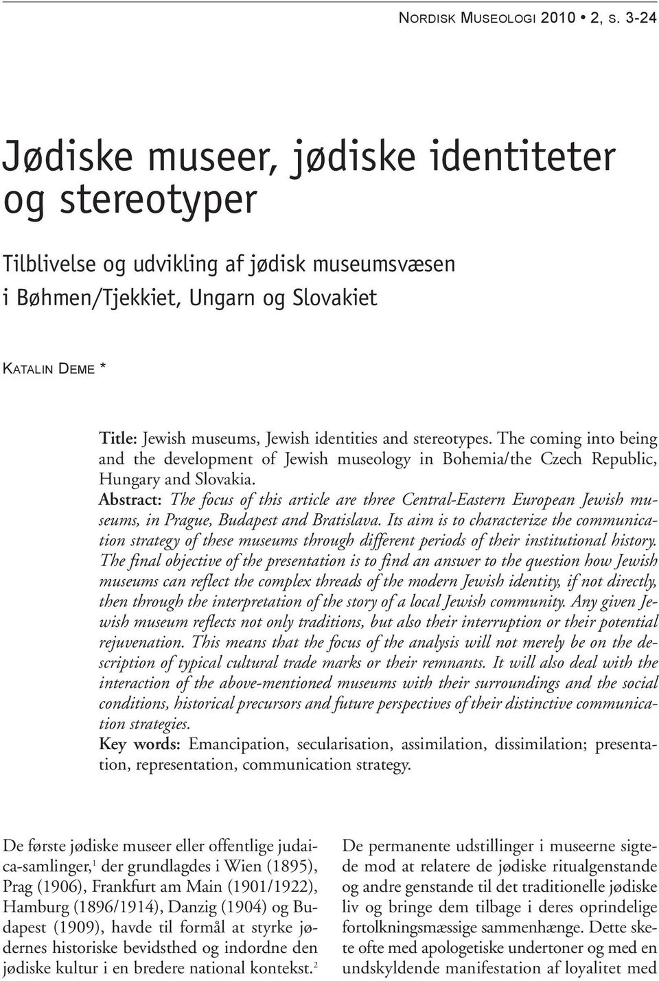 and stereotypes. The coming into being and the development of Jewish museology in Bohemia/the Czech Republic, Hungary and Slovakia.