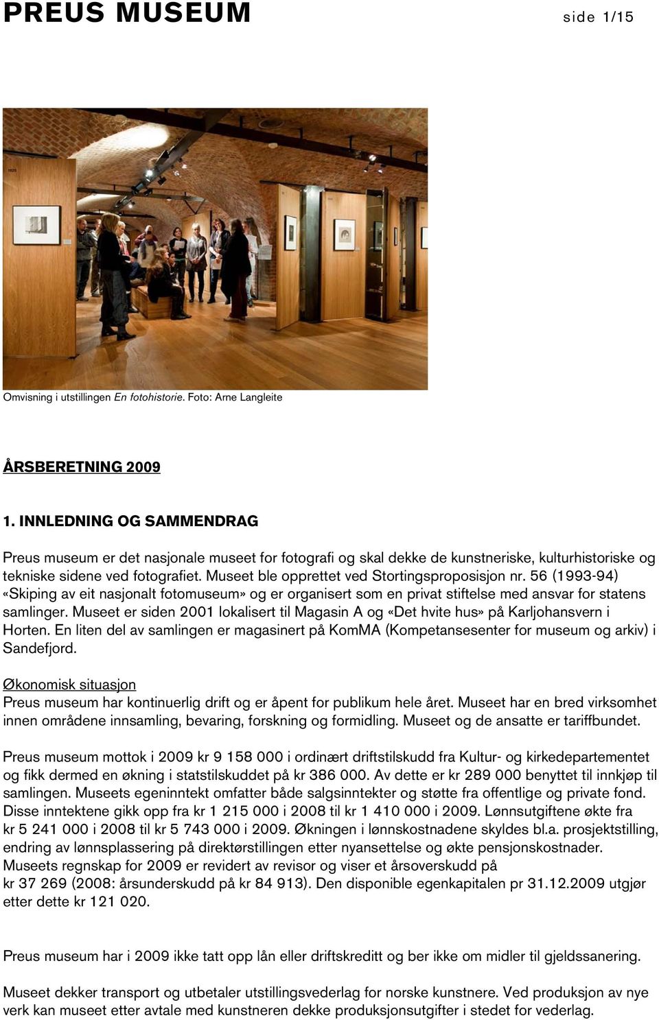 Museet ble opprettet ved Stortingsproposisjon nr. 56 (1993-94) «Skiping av eit nasjonalt fotomuseum» og er organisert som en privat stiftelse med ansvar for statens samlinger.