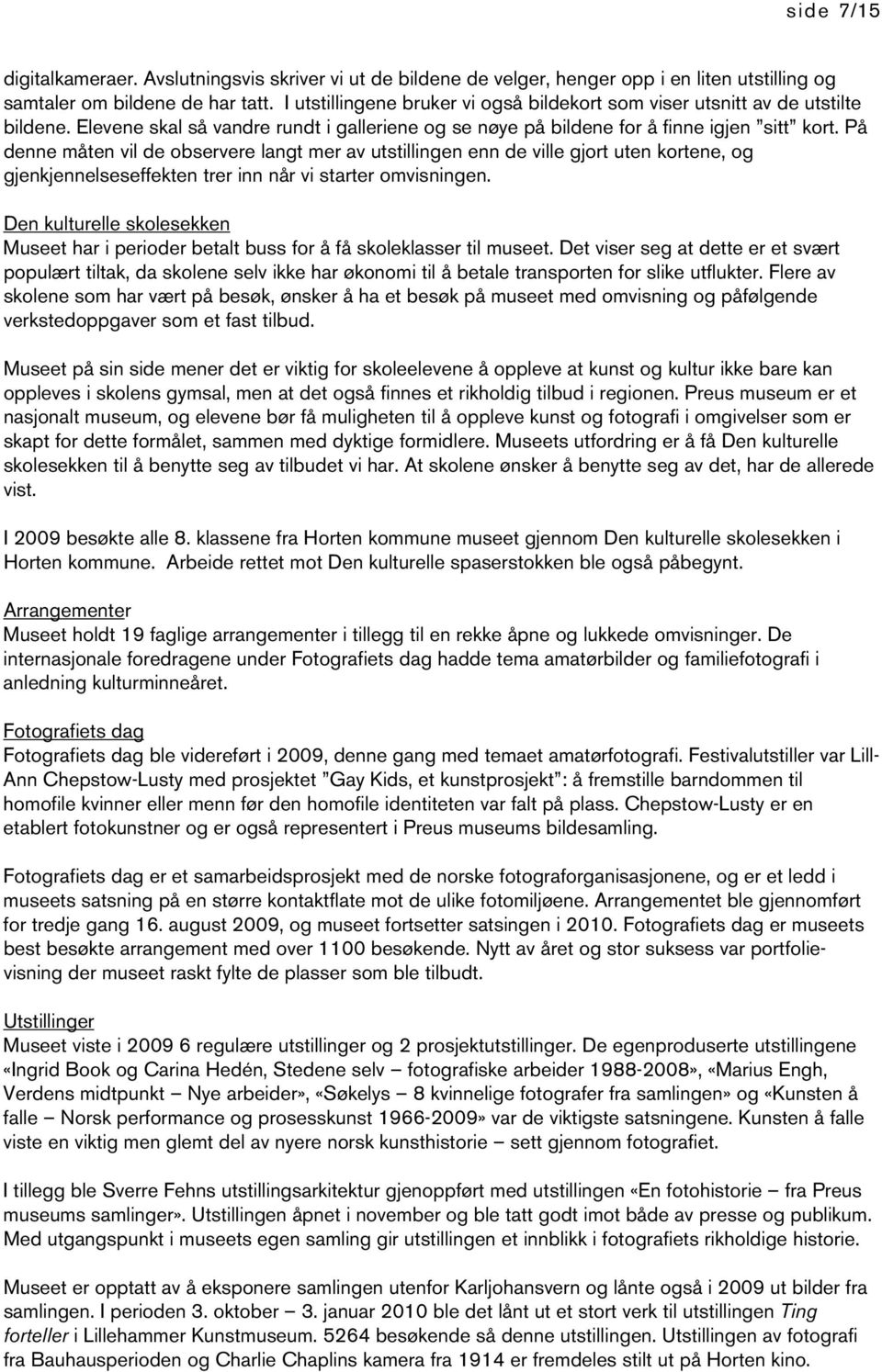 På denne måten vil de observere langt mer av utstillingen enn de ville gjort uten kortene, og gjenkjennelseseffekten trer inn når vi starter omvisningen.