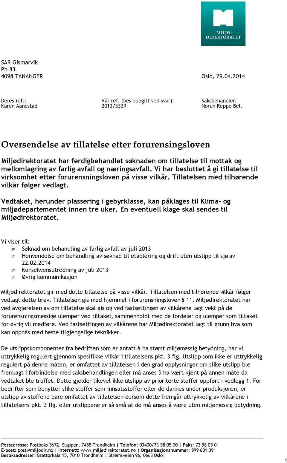 mellomlagring av farlig avfall og næringsavfall. Vi har besluttet å gi tillatelse til virksomhet etter forurensningsloven på visse vilkår. Tillatelsen med tilhørende vilkår følger vedlagt.