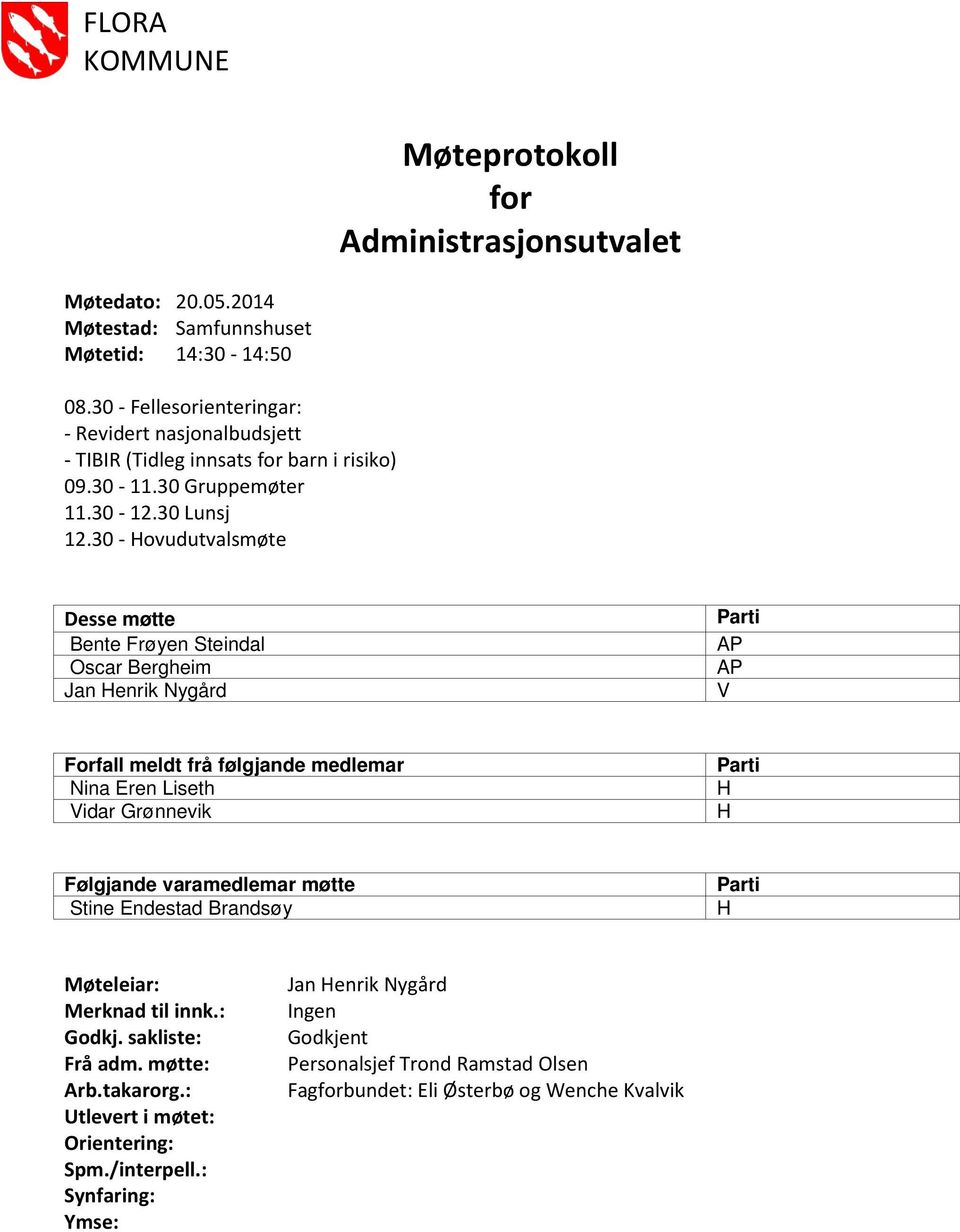 30 - Hovudutvalsmøte Desse møtte Bente Frøyen Steindal Oscar Bergheim Jan Henrik Nygård Parti AP AP V Forfall meldt frå følgjande medlemar Nina Eren Liseth Vidar Grønnevik Parti H H