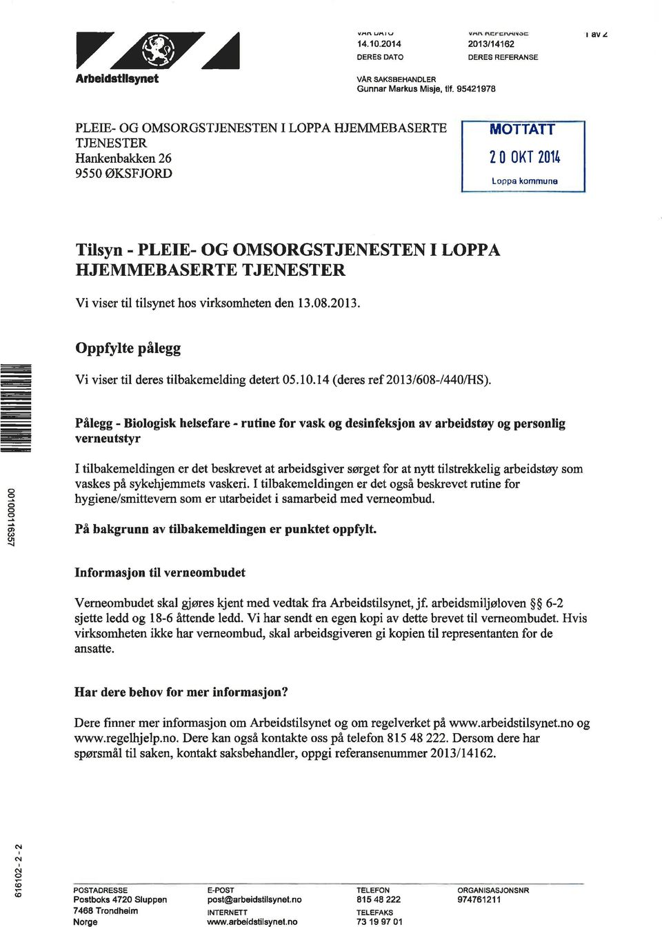 ØKSFJORD MOTTATT 2 okt 211r Loppa kommune Tilsyn - PLEIE- OG OMSORGSTJENESTEN I LOPPA HJEMMEBASERTE TJENE STER Vi viser til tilsynet hos virksomheten den 13.8.213.