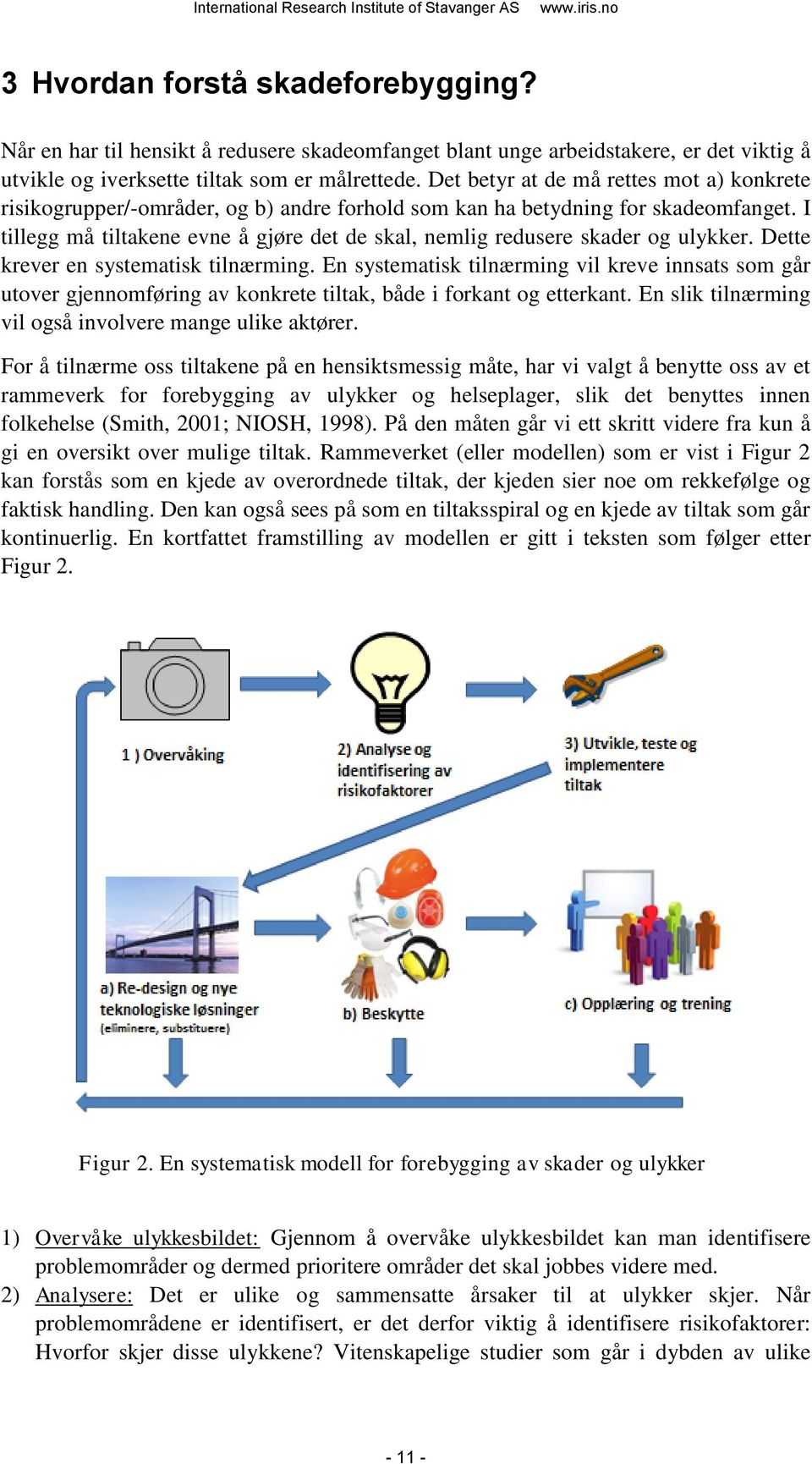 I tillegg må tiltakene evne å gjøre det de skal, nemlig redusere skader og ulykker. Dette krever en systematisk tilnærming.