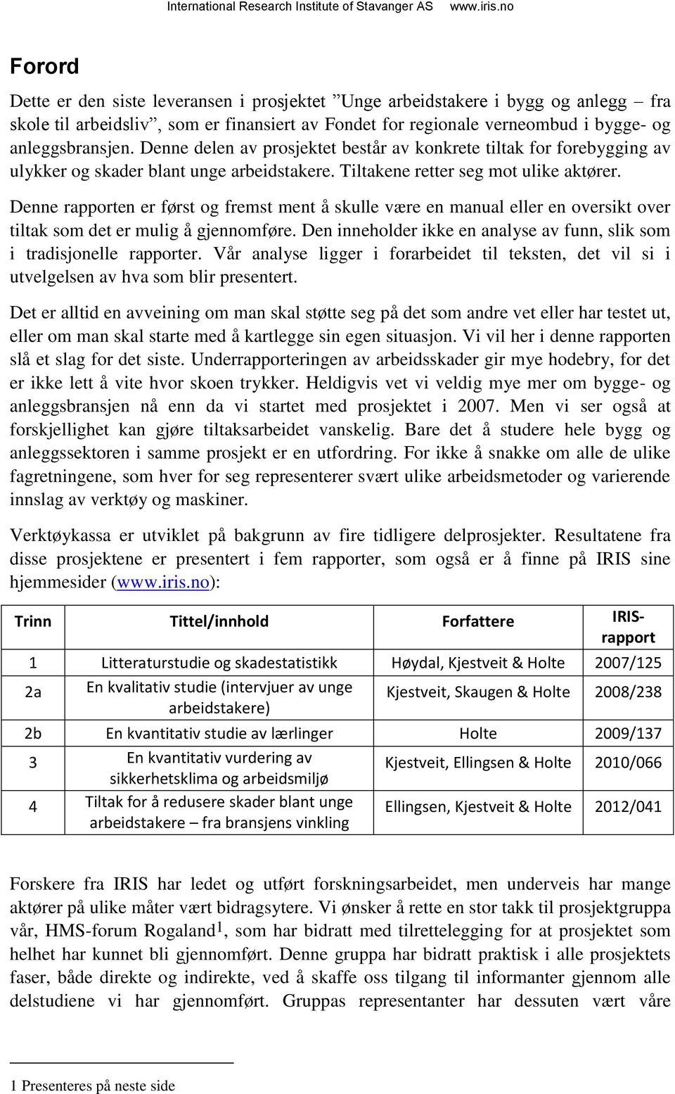 Denne rapporten er først og fremst ment å skulle være en manual eller en oversikt over tiltak som det er mulig å gjennomføre.