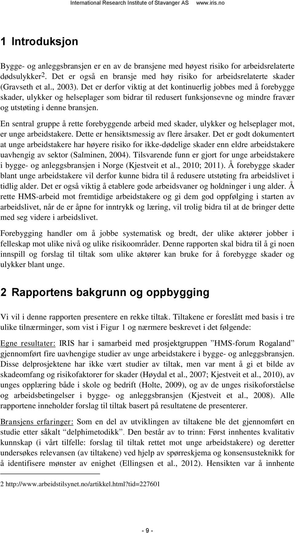 En sentral gruppe å rette forebyggende arbeid med skader, ulykker og helseplager mot, er unge arbeidstakere. Dette er hensiktsmessig av flere årsaker.