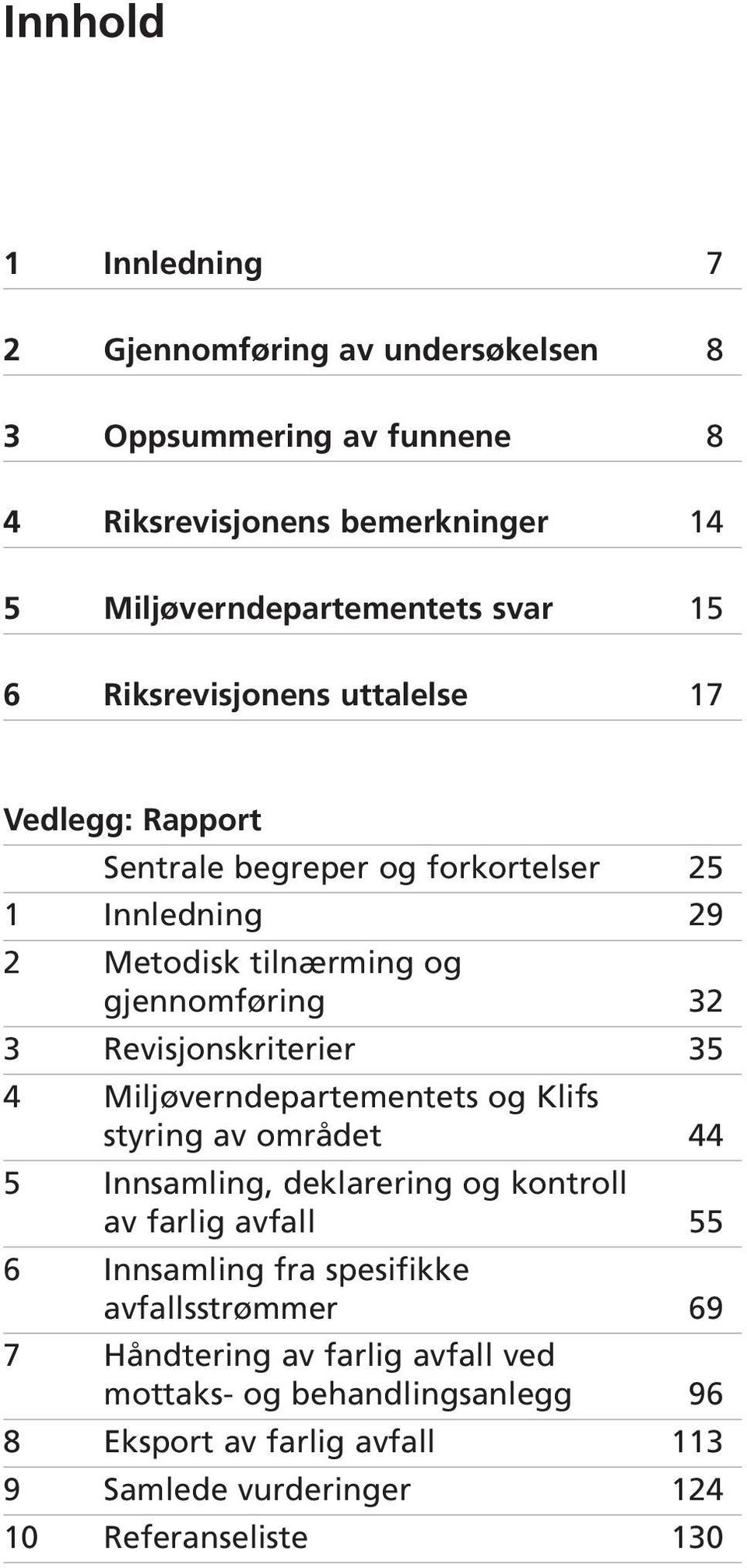 Revisjonskriterier 35 4 Miljøverndepartementets og Klifs styring av området 44 5 Innsamling, deklarering og kontroll av farlig avfall 55 6 Innsamling fra