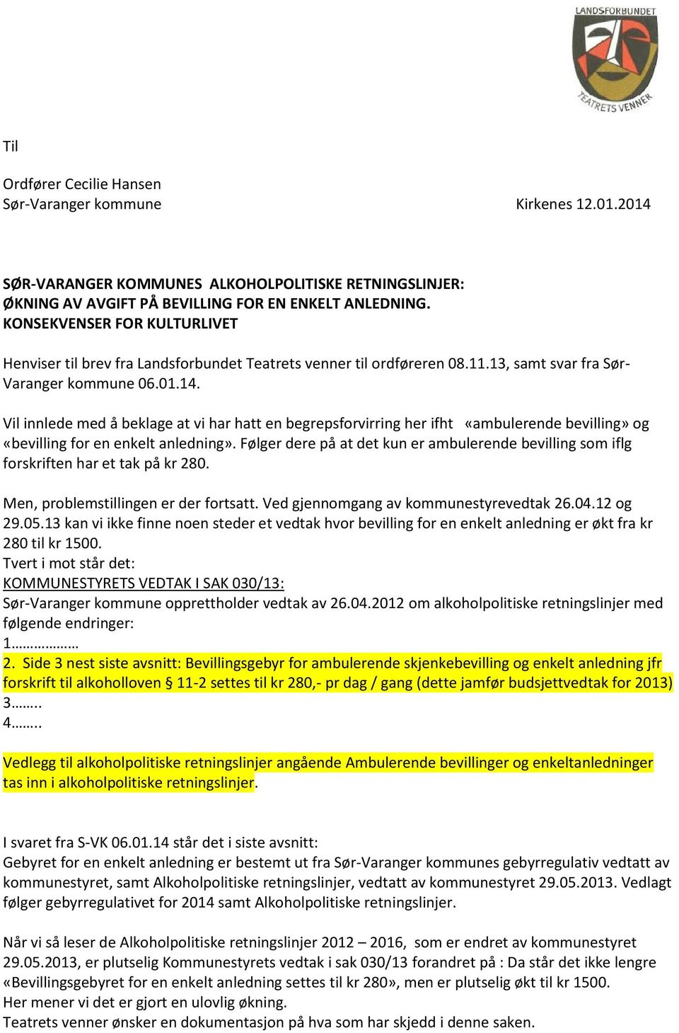 Vil innlede med å beklage at vi har hatt en begrepsforvirring her ifht «ambulerende bevilling» og «bevilling for en enkelt anledning».