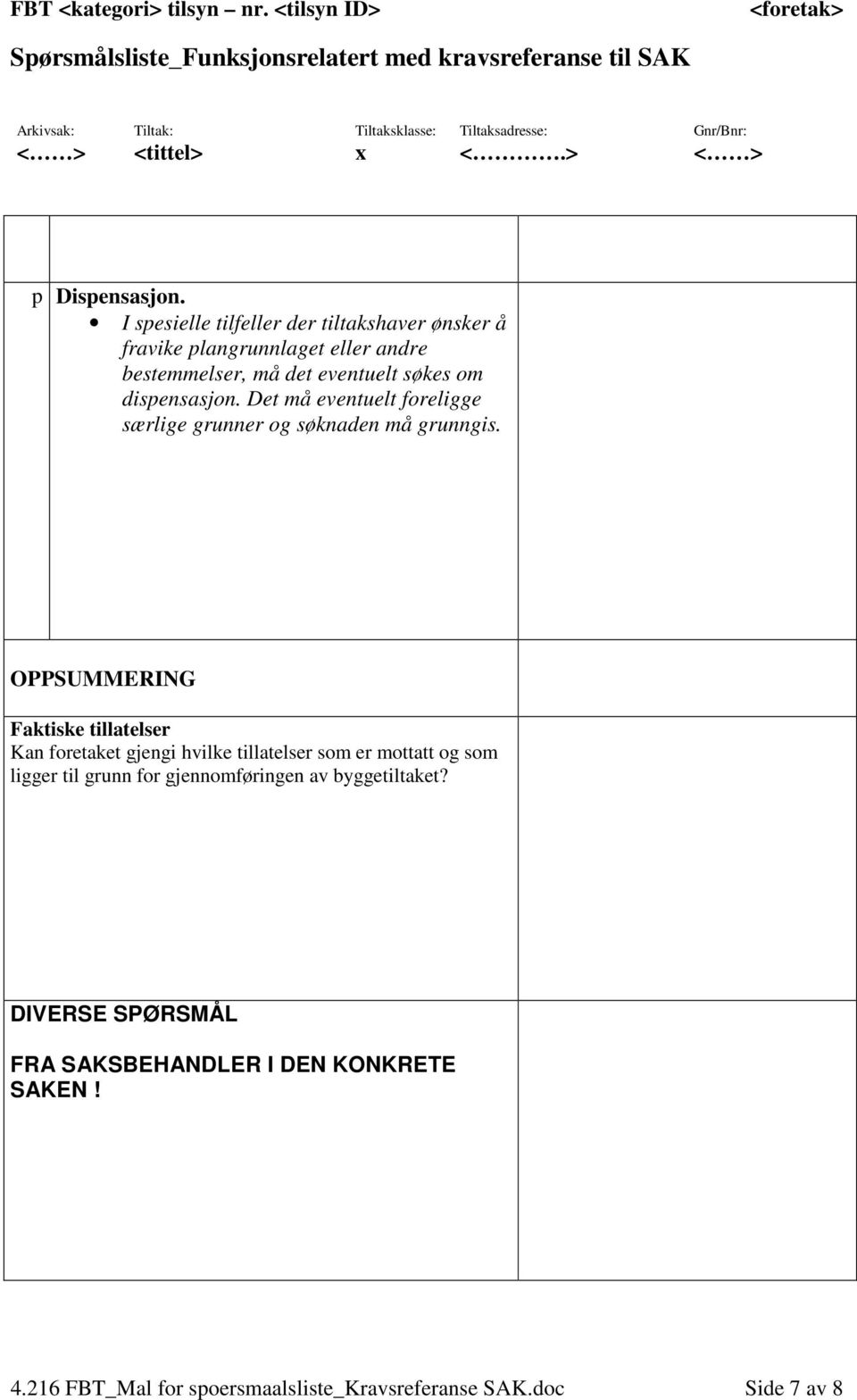 dispensasjon. Det må eventuelt foreligge særlige grunner og søknaden må grunngis.