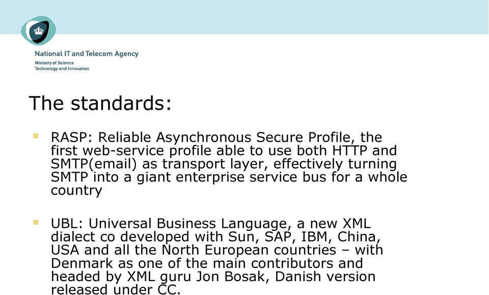 Universal Business Language, a new XML dialect co developed with Sun, SAP, IBM, China, USA and all the North European