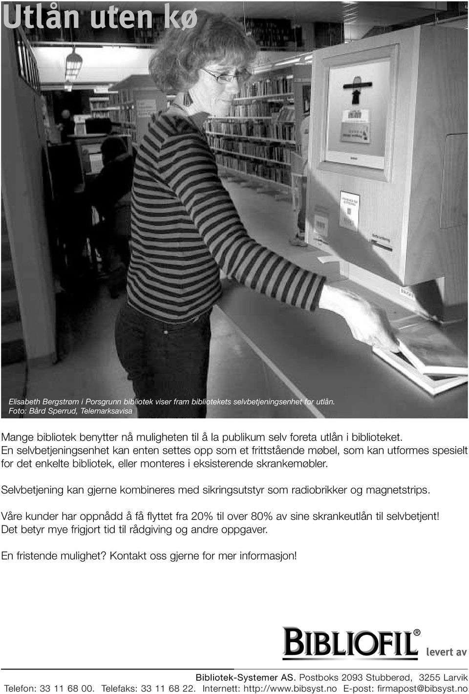 En selvbetjeningsenhet kan enten settes opp som et frittstående møbel, som kan utformes spesielt for det enkelte bibliotek, eller monteres i eksisterende skrankemøbler.