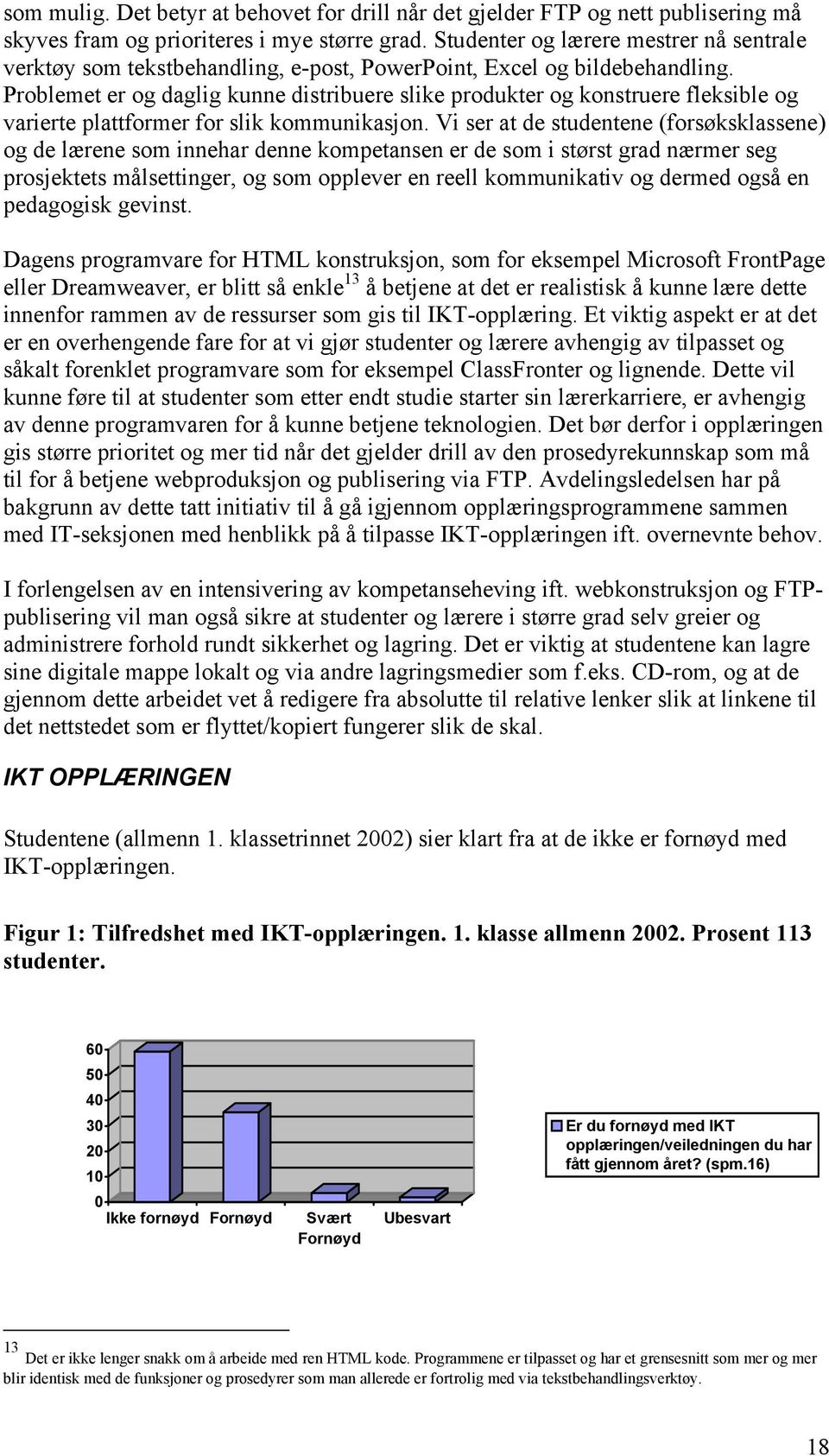 Problemet er og daglig kunne distribuere slike produkter og konstruere fleksible og varierte plattformer for slik kommunikasjon.