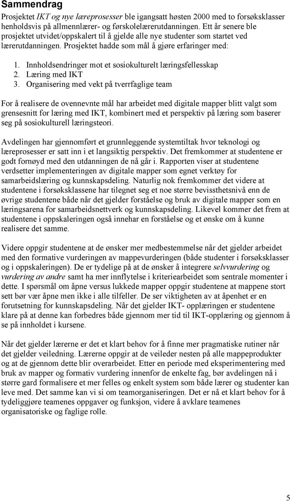 Innholdsendringer mot et sosiokulturelt læringsfellesskap 2. Læring med IKT 3.