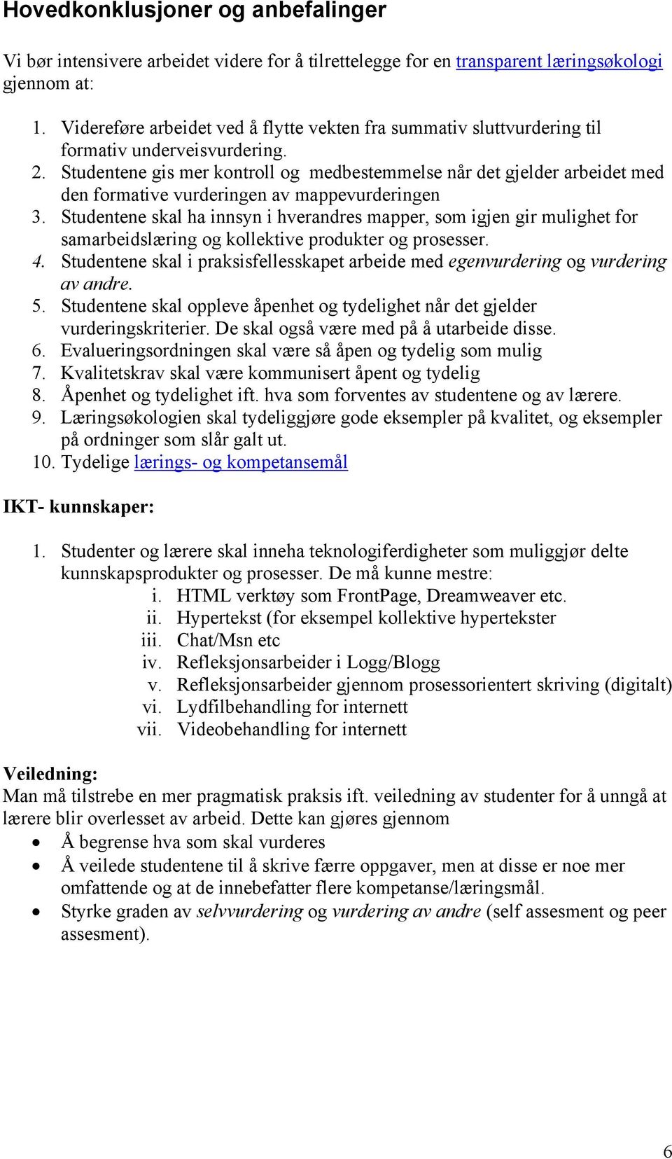 Studentene gis mer kontroll og medbestemmelse når det gjelder arbeidet med den formative vurderingen av mappevurderingen 3.