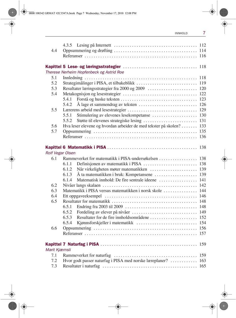 2 Strategimålinger i PISA, et tilbakeblikk........................... 119 5.3 Resultater læringsstrategier fra 2000 og 2009...................... 120 5.4 Metakognisjon og lesestrategier................................. 122 5.