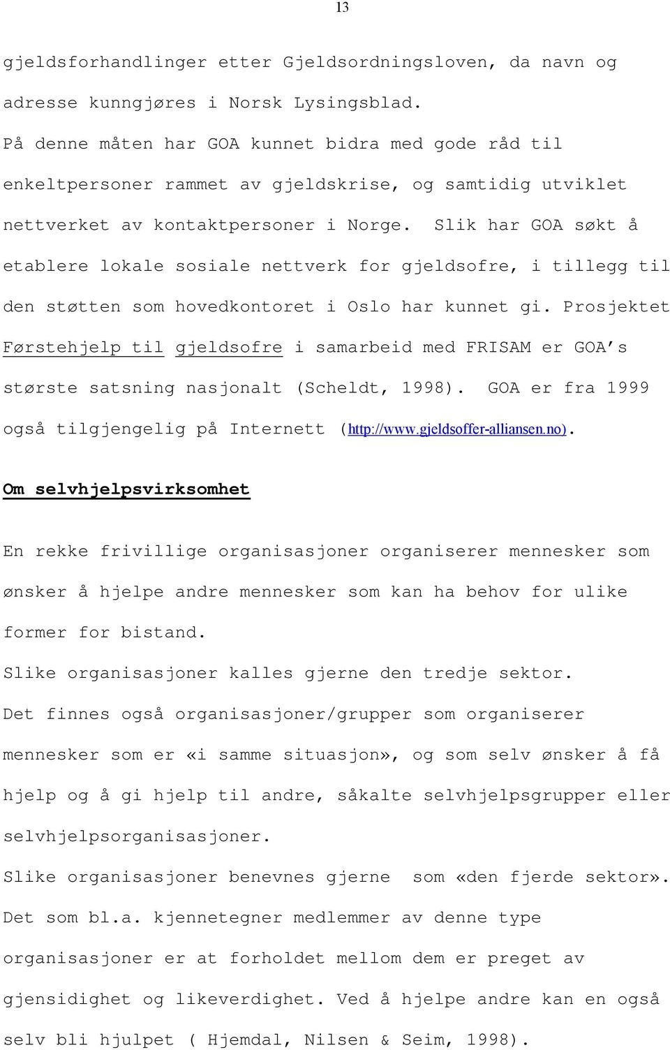 Slik har GOA søkt å etablere lokale sosiale nettverk for gjeldsofre, i tillegg til den støtten som hovedkontoret i Oslo har kunnet gi.