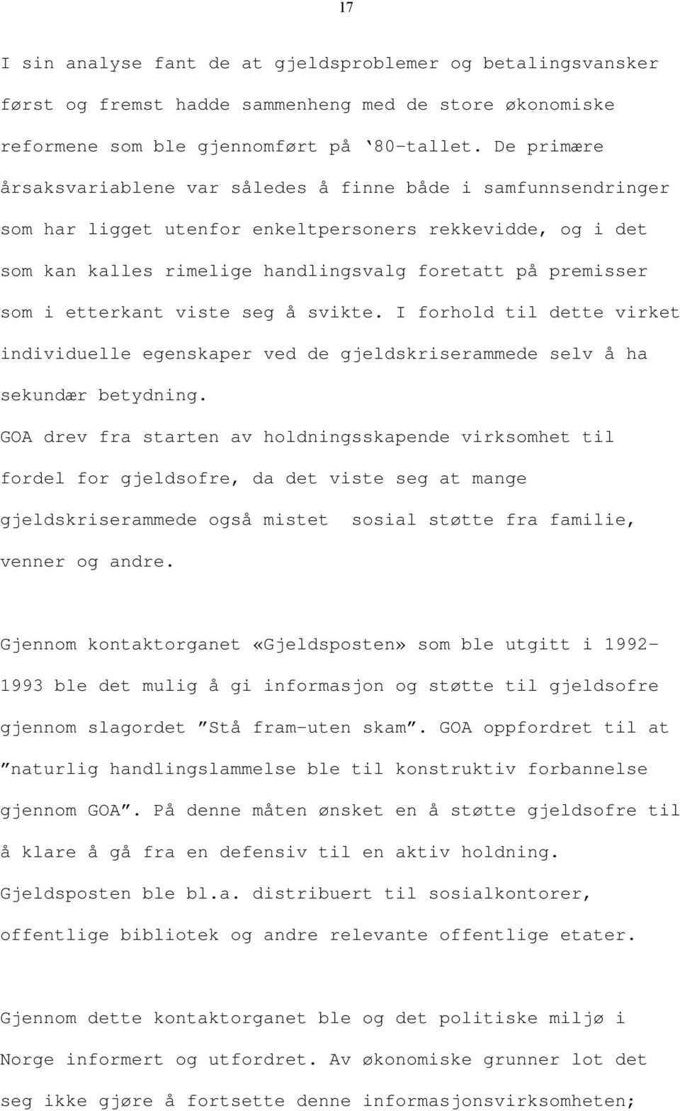 etterkant viste seg å svikte. I forhold til dette virket individuelle egenskaper ved de gjeldskriserammede selv å ha sekundær betydning.