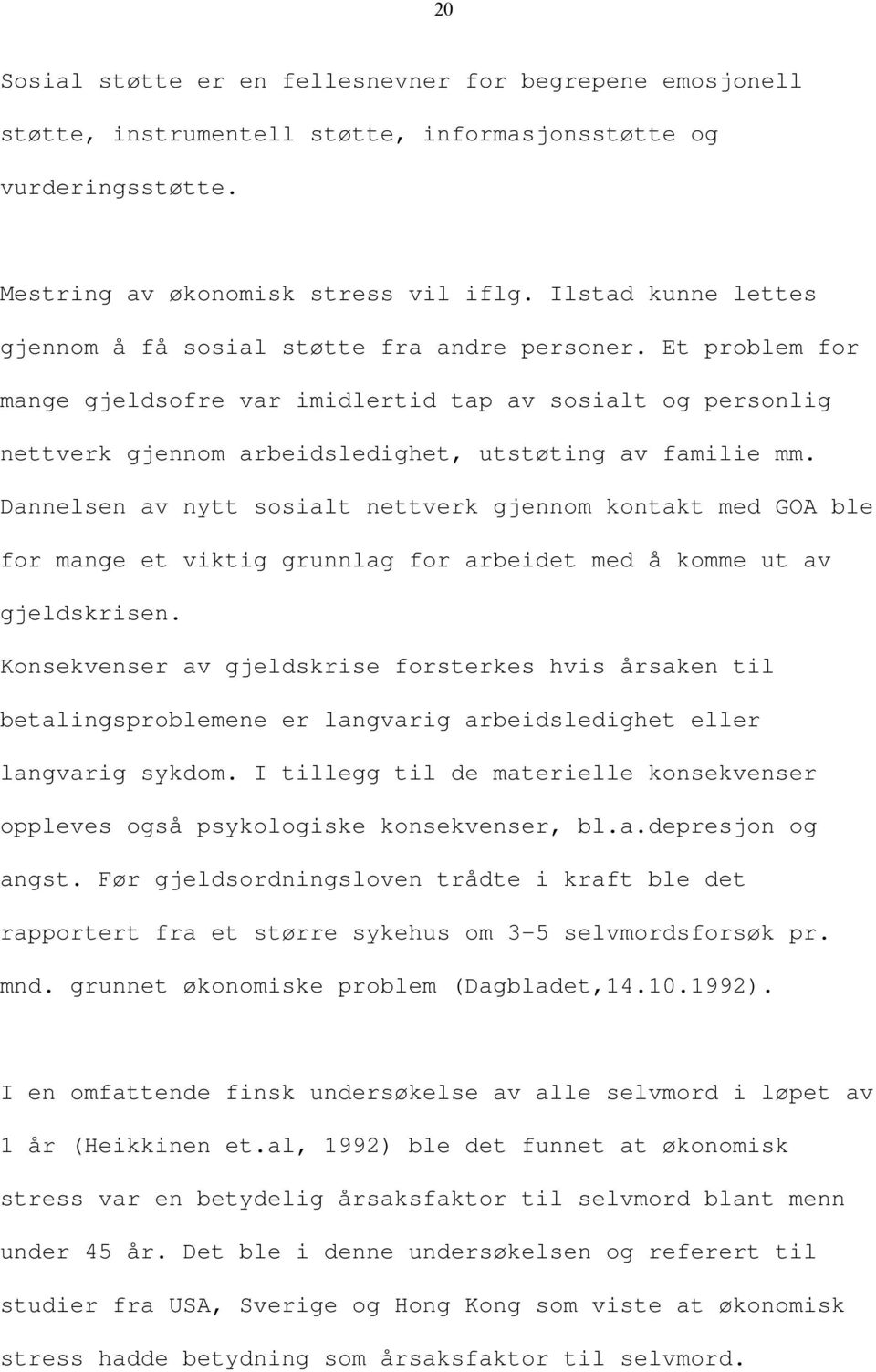 Dannelsen av nytt sosialt nettverk gjennom kontakt med GOA ble for mange et viktig grunnlag for arbeidet med å komme ut av gjeldskrisen.